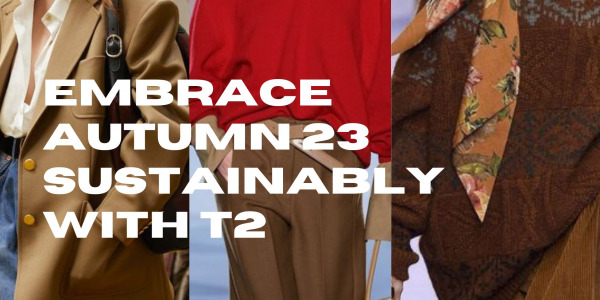 Chic Sustainability: Embrace Autumn 23 Trends with T2