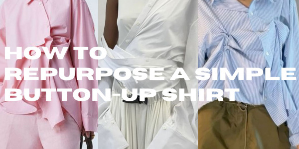 How to Repurpose a Simple Button-Up Shirt: Fresh Styling Ideas